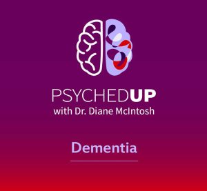 podcasts on dementia, psychedup dementia